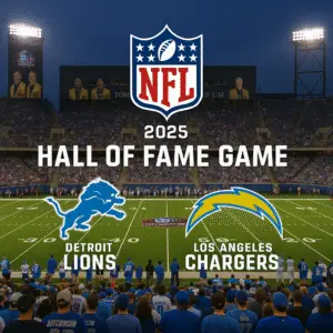 🏈 NFL Hall of Fame Game 2025: Detroit Lions vs. Los Angeles Chargers – Time, TV, Streaming & Full Details