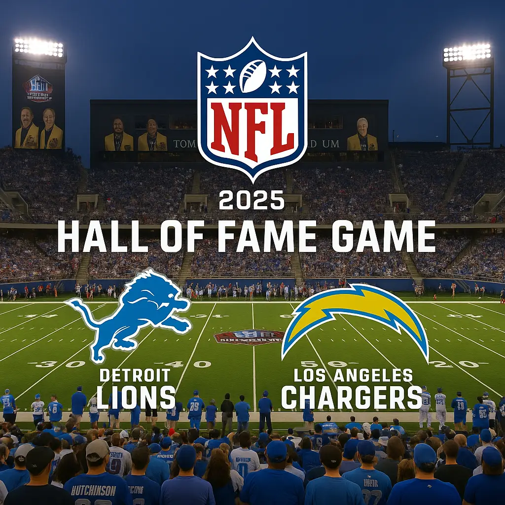 🏈 NFL Hall of Fame Game 2025: Detroit Lions vs. Los Angeles Chargers – Time, TV, Streaming & Full Details