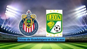 Chivas vs León Apertura 2025 – Match Recap, Goals & Highlights